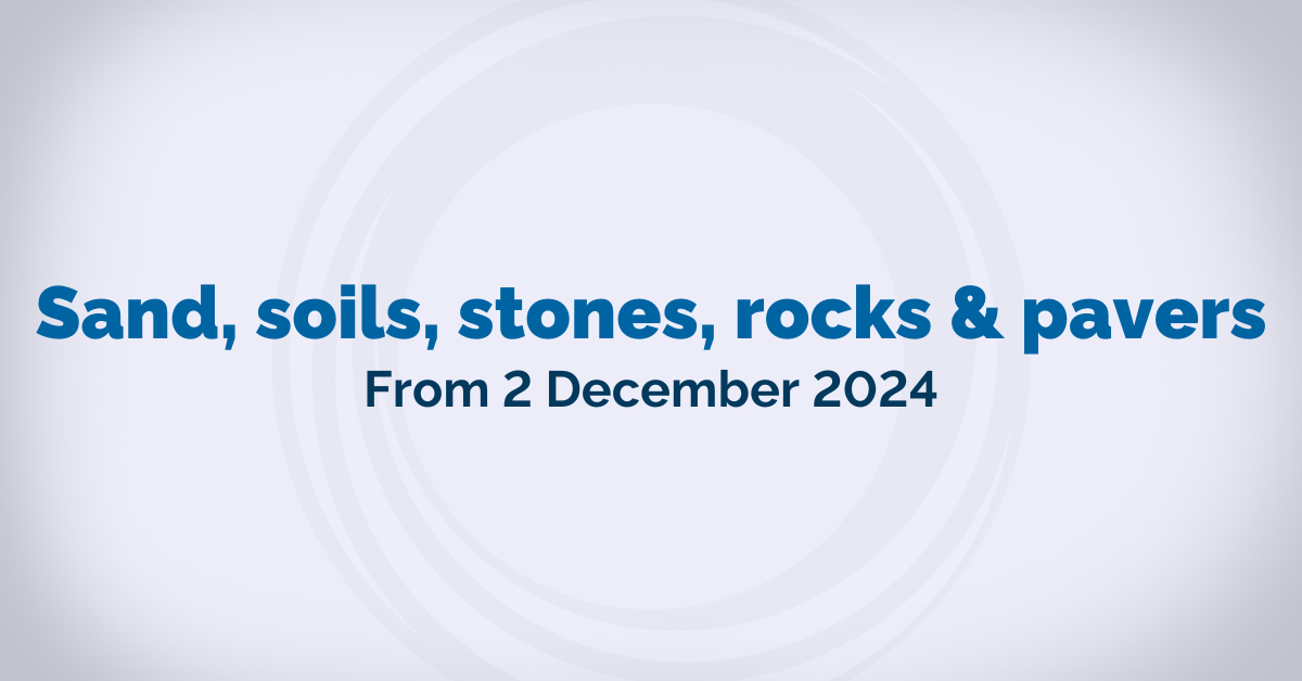 Sand, soil, stones, rocks and pavers - From 2 December 2024